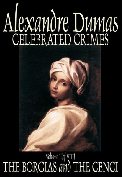 Cover for Alexandre Dumas · Celebrated Crimes, Vol. I by Alexandre Dumas, Fiction, Short Stories, Literary Collections (Hardcover bog) (2003)