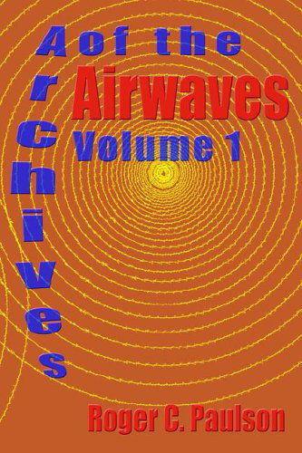 Cover for Roger C Paulson · Archives of the Airwaves Vol. 1 (Taschenbuch) (2005)