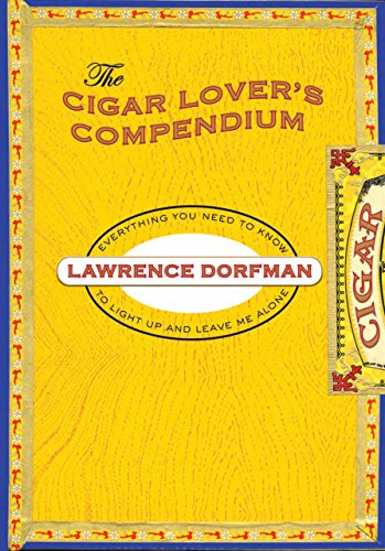 Cover for Lawrence Dorfman · Cigar Lover's Compendium: Everything You Need To Light Up And Leave Me Alone (Hardcover Book) [First edition] (2010)