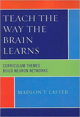 Cover for Madlon T. Laster · Teach the Way the Brain Learns: Curriculum Themes Build Neuron Networks (Paperback Bog) (2009)