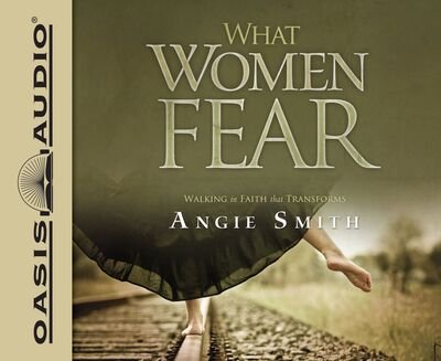 Cover for Angie Smith · What Women Fear Walking in Faith that Transforms (CD) (2012)
