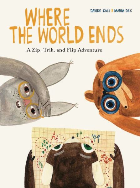 Cover for Davide Cali · Where the World Ends: A Zip, Trik, and Flip Adventure (Gebundenes Buch) (2021)