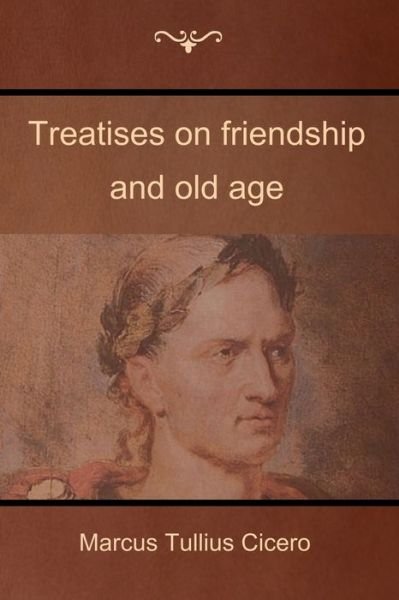 Cover for Marcus Tullius Cicero · Treatises on friendship and old age (Taschenbuch) (2018)