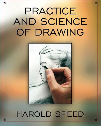 The Practice and Science of Drawing - Harold Speed - Książki - Speed Press - 9781619492370 - 25 grudnia 2011