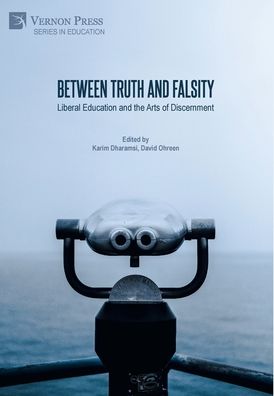 Cover for Karim Dharamsi · Between Truth and Falsity: Liberal Education and the Arts of Discernment (Hardcover Book) (2020)