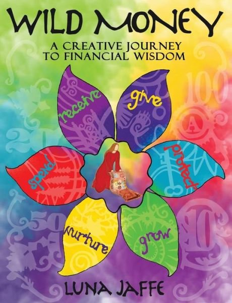 Cover for Luna Jaffe · Wild Money: a Creative Journey to Financial Wisdom (Paperback Book) [1st edition] (2013)