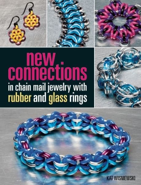 New Connections in Chain Mail Jewelry with Rubber and Glass Rings - Kat Wisniewski - Livros - Kalmbach Publishing Co ,U.S. - 9781627002370 - 9 de junho de 2016