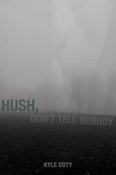 Cover for Kyle Doty · Hush, Don't Tell Nobody (Taschenbuch) (2015)
