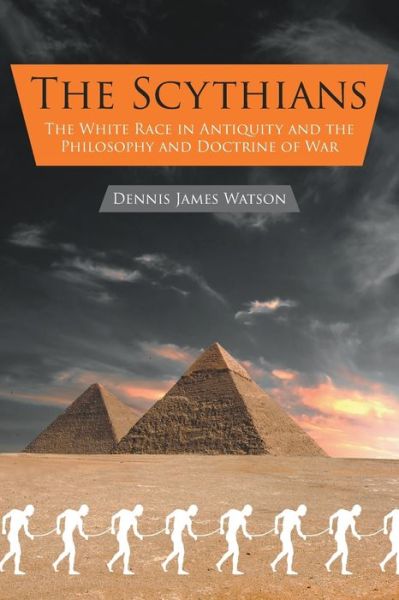 The Scythians The White Race in Antiquity and the Philosophy and Doctrine of War - Dennis James Watson - Books - Strategic Book Publishing & Rights Agenc - 9781631355370 - October 12, 2016