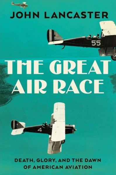 Cover for John Lancaster · The Great Air Race - Glory, Tragedy, and the Dawn of American Aviation (Inbunden Bok) (2022)