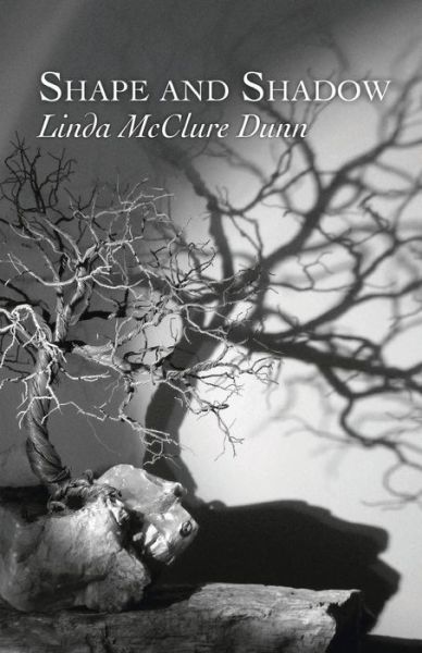 Shape and Shadow - Linda McClure Dunn - Books - Finishing Line Press - 9781635344370 - March 16, 2018