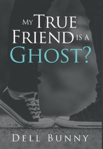 Cover for Dell Bunny · My True Friend is a Ghost? (Innbunden bok) (2021)