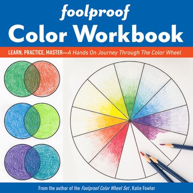 Foolproof Color Workbook: Learn, Practice, Master – a Hands on Journey Through the Color Wheel - Katie Fowler - Książki - C & T Publishing - 9781644030370 - 30 listopada 2020