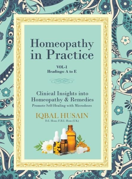 Cover for Iqbal Husain · Homeopathy in Practice: Clinical Insights into Homeopathy and Remedies (Vol 1) - Vol.1 A-E (Hardcover Book) (2019)