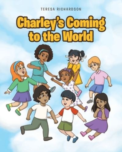 Cover for Teresa Richardson · Charley's Coming to the World (Paperback Book) (2021)