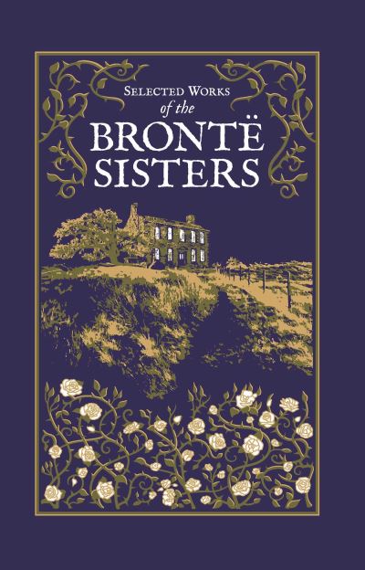 Selected Works of the Bronte Sisters - Leather-bound Classics - Charlotte Bronte - Bøger - Readerlink Distribution Services, LLC - 9781645174370 - 17. marts 2022