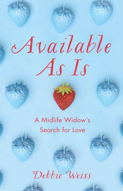 Cover for Debbie Weiss · Available As Is: A Midlife Widow's Search for Love (Paperback Book) (2022)
