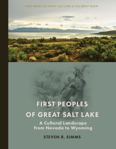 Cover for Steven R Simms · First Peoples of Great Salt Lake: A Cultural Landscape from Nevada to Wyoming (Paperback Book) (2023)