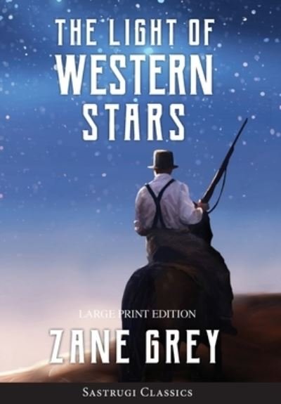 Cover for Zane Grey · The Light of Western Stars (ANNOTATED, LARGE PRINT) (Hardcover bog) (2020)