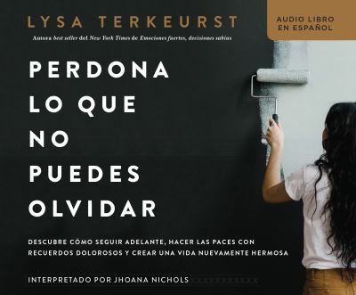 Perdona Lo Que No Puedes Olvidar (Forgiving What You Can't Forget) - Lysa TerKeurst - Muzyka - HarperCollins Espanol on Dreamscape Audi - 9781662074370 - 12 stycznia 2021