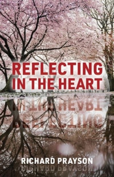 Reflecting in the Heart - Richard Prayson - Books - Gatekeeper Press - 9781662917370 - August 6, 2021