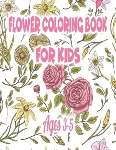 Cover for Ilove Publishing · Flower Coloring Book for Kids Ages 3-5 (Paperback Bog) (2019)