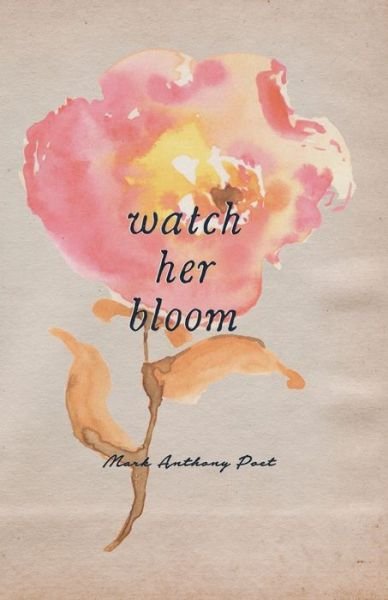 Cover for Mark Anthony · Watch Her Bloom (Pocketbok) (2022)