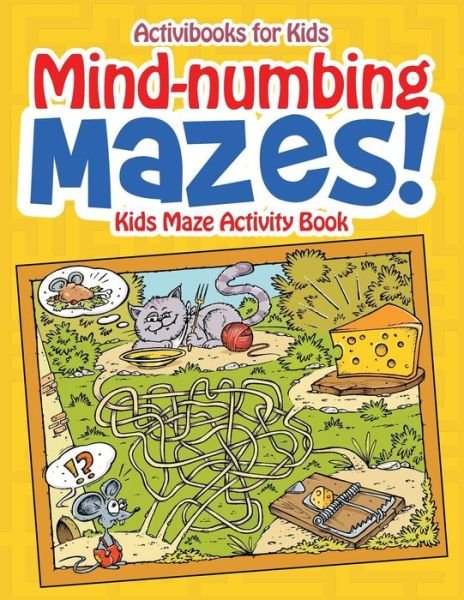 Cover for Activibooks for Kids · Mind-numbing Mazes! Kids Maze Activity Book (Paperback Book) (2016)