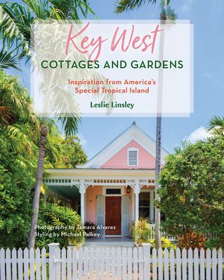 Cover for Leslie Linsley · Key West Cottages and Gardens: Inspiration from America's Special Tropical Island (Hardcover Book) [Abridged edition] (2023)