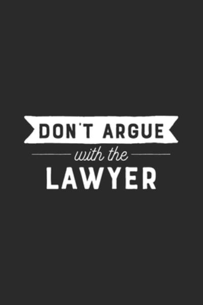 Cover for Lawyer Life Notebooks · Don't Argue With The Lawyer (Paperback Book) (2019)