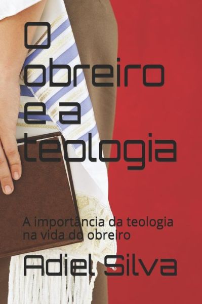 Cover for Adiel Silva · O Obreiro E a Teologia (Paperback Book) (2018)