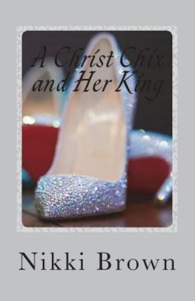 Cover for Nikki Brown · A Christ Chix and Her King (Paperback Book) (2018)