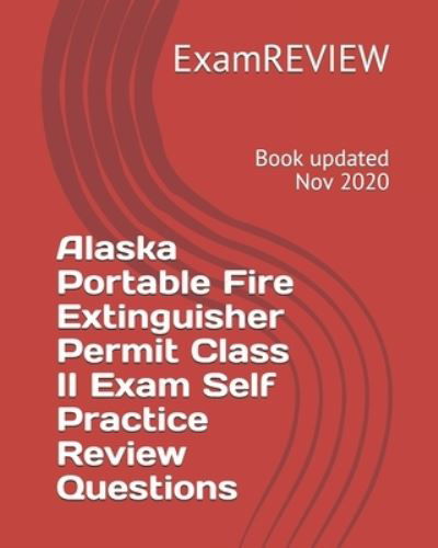 Cover for Examreview · Alaska Portable Fire Extinguisher Permit Class II Exam Self Practice Review Questions (Paperback Bog) (2018)