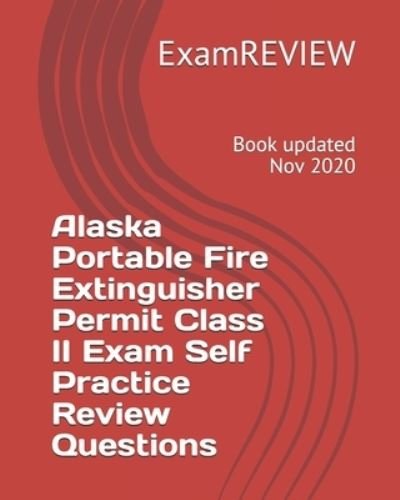 Cover for Examreview · Alaska Portable Fire Extinguisher Permit Class II Exam Self Practice Review Questions (Pocketbok) (2018)