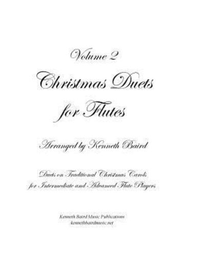 Christmas Duets, Volume 2, for Flutes - Kenneth Baird - Książki - Createspace Independent Publishing Platf - 9781729577370 - 26 października 2018