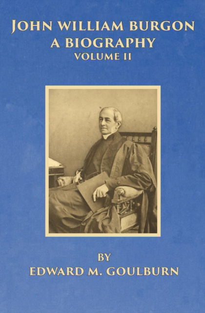 Cover for Edward M Goulburn · John William Burgon, A Biography, Volume II (Paperback Book) (2019)