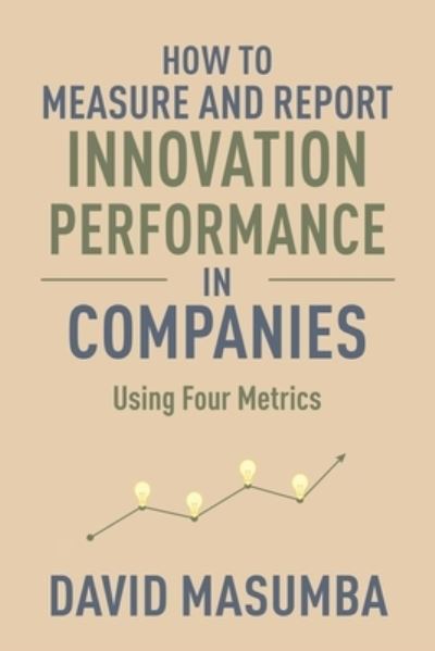 How to Measure and Report Innovation Performance in Companies - David Masumba - Bøger - R. R. Bowker - 9781734191370 - 9. november 2020