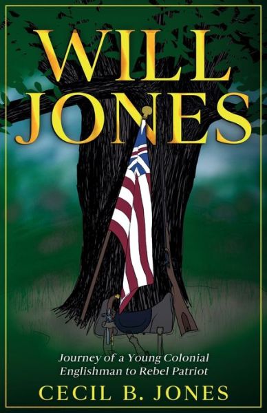 Cover for Cecil B Jones · Will Jones - Journey of A Young Colonial Englishman to Rebel Patriot (Paperback Book) (2021)