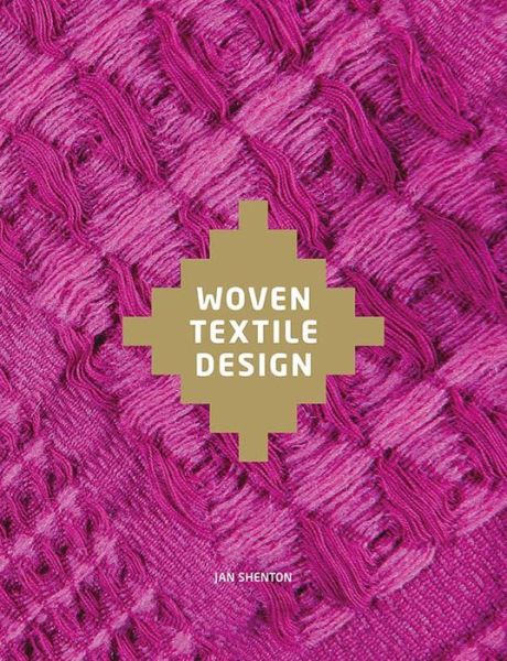 Woven Textile Design - Jan Shenton - Books - Laurence King Publishing - 9781780673370 - April 28, 2014