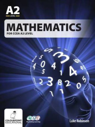 Mathematics for CCEA A2 Level - Luke Robinson - Books - Colourpoint Creative Ltd - 9781780730370 - October 15, 2015