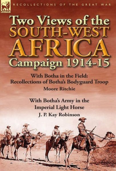 Cover for Moore Ritchie · Two Views of the South-West Africa Campaign 1914-15: With Botha in the Field: Recollections of Botha's Bodyguard Troop by Moore Ritchie &amp; with Botha's (Hardcover Book) (2013)