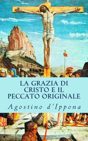 Cover for Sant Agostino D'ippona · La Grazia Di Cristo E Il Peccato Originale (Paperback Bog) [Italian edition] (2013)