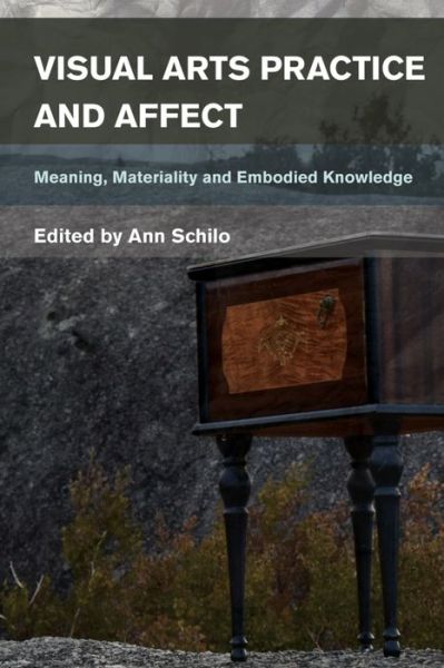 Visual Arts Practice and Affect: Place, Materiality and Embodied Knowing - Ann Schilo - Books - Bloomsbury Publishing PLC - 9781783487370 - October 4, 2016