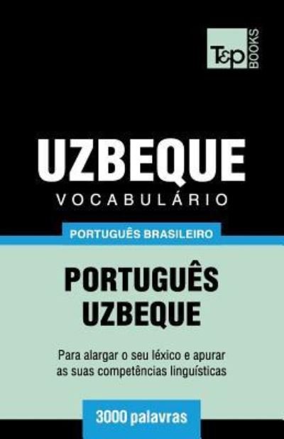 Cover for Andrey Taranov · Vocabulario Portugues Brasileiro-Uzbeque - 3000 palavras - Brazilian Portuguese Collection (Paperback Book) (2019)
