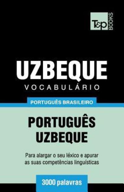 Vocabulario Portugues Brasileiro-Uzbeque - 3000 palavras - Brazilian Portuguese Collection - Andrey Taranov - Boeken - T&p Books - 9781787674370 - 13 maart 2019