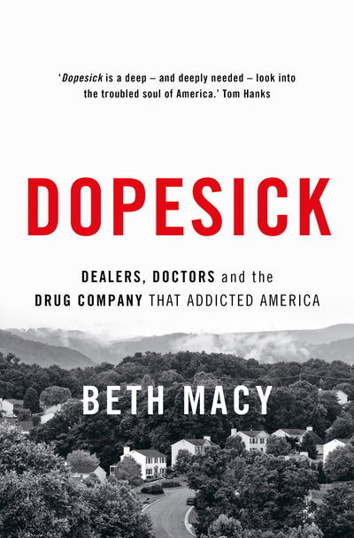 Cover for Beth Macy · Dopesick: Dealers, Doctors and the Drug Company that Addicted America (Hardcover Book) (2018)