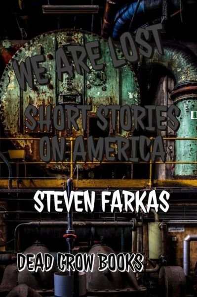 We Are Lost: Short Stories on America - Dystopian Horror and Sci-Fi by Steven Farkas - Steven Farkas - Bøger - Independently Published - 9781790700370 - December 3, 2018