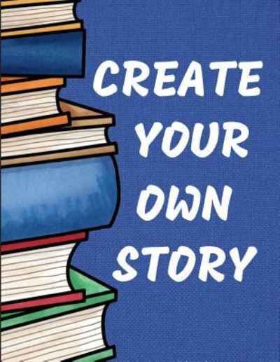 Cover for Blank Publishers · Create Your Own Story (Taschenbuch) (2018)