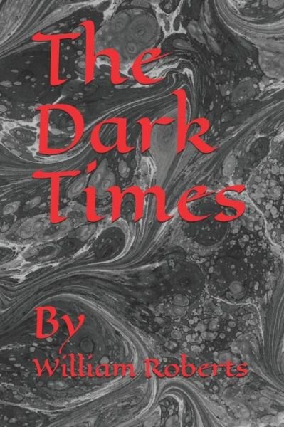 Cover for William Roberts · The Dark Times (Paperback Bog) (2018)