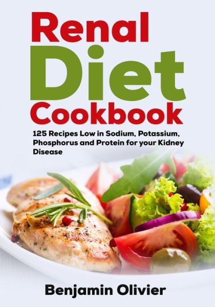 Renal Diet Cookbook - Benjamin Olivier - Books - Independently Published - 9781797727370 - February 21, 2019